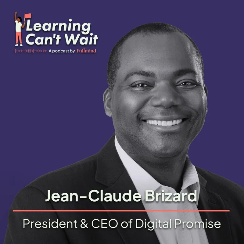 Learning Can’t Wait episode artwork: Jean-Claude Brizard: Digital Promise, Innovation in Education, AI in Education,…