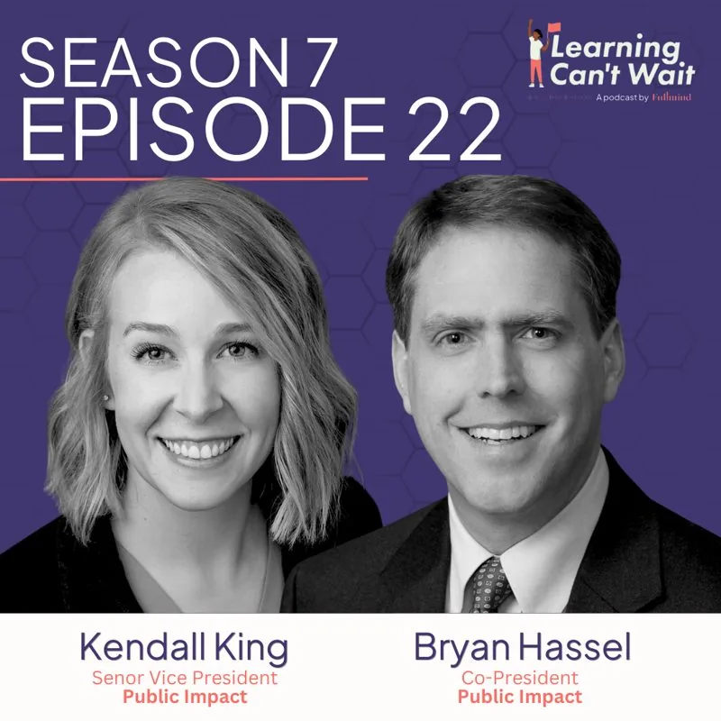 Learning Can’t Wait episode artwork: Bryan Hassel + Kendall King: Public Impact, Opportunity Culture, Multi-classroom…