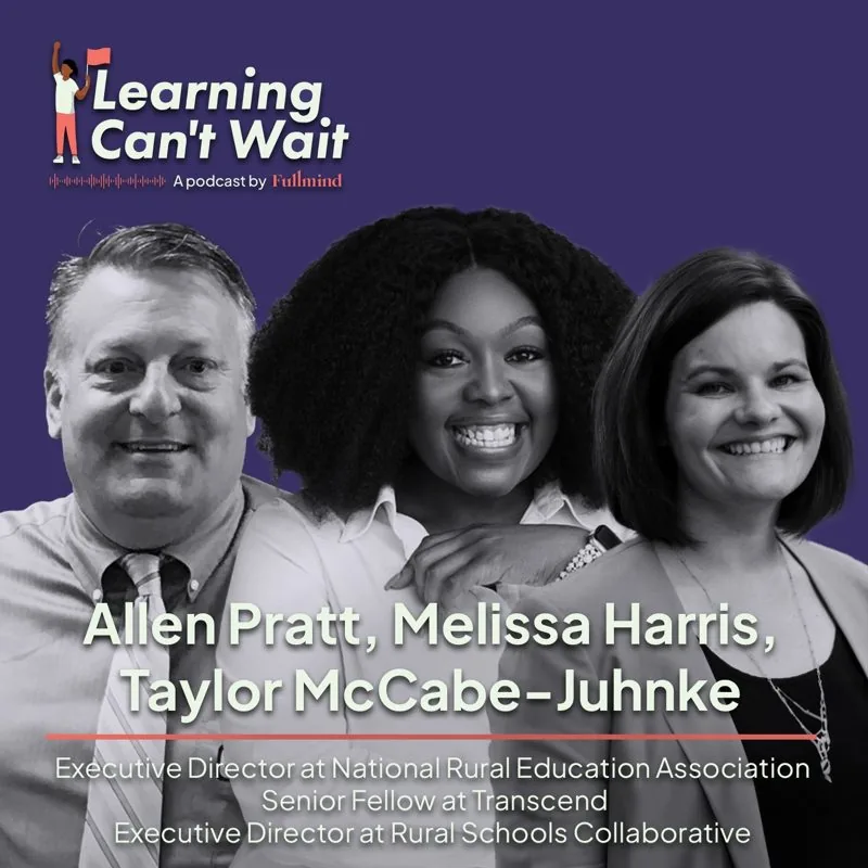 Learning Can’t Wait episode artwork: Melissa Harris, Allen Pratt, Taylor McCabe-Juhnke: Rural Education, Innovation,…