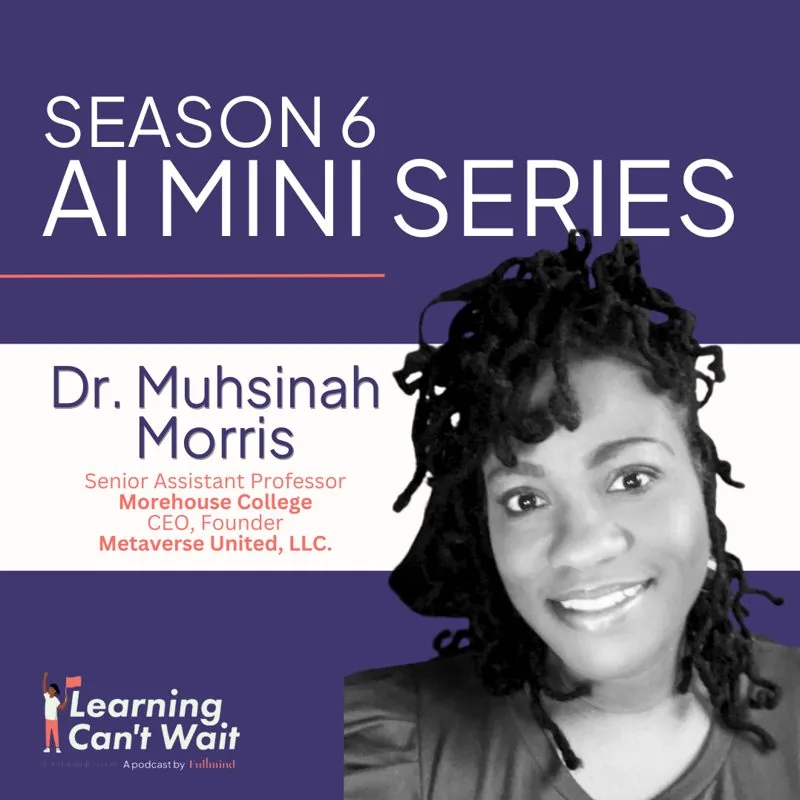 Learning Can’t Wait episode artwork: Dr. Muhsinah Morris: Metaversity, AI-Powered Teaching Assistants, Virtual Reality in…