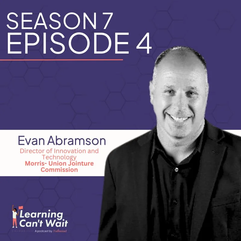 Learning Can’t Wait episode artwork: Evan Abramson: Ed Tech Innovation, AI in Education, Building Trust in Schoolsca