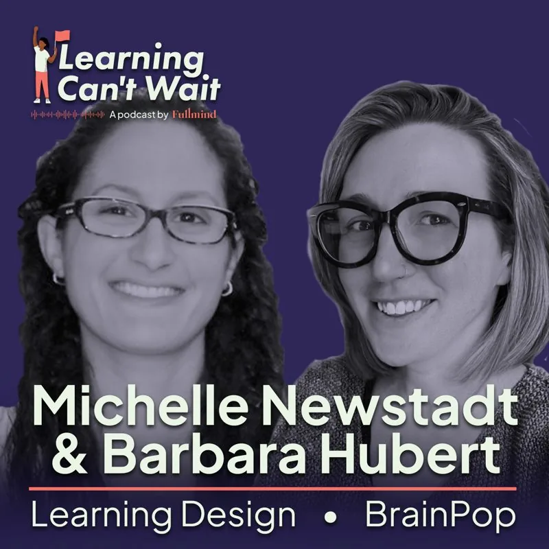 Learning Can’t Wait episode artwork: Michelle Newstadt & Barbara Hubert: BrainPop, Empathy in Education, Inclusive Instruction, EdTech