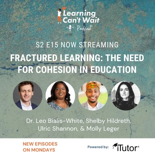 Learning Can’t Wait episode artwork: Fractured Learning: The Need for Cohesion in Education