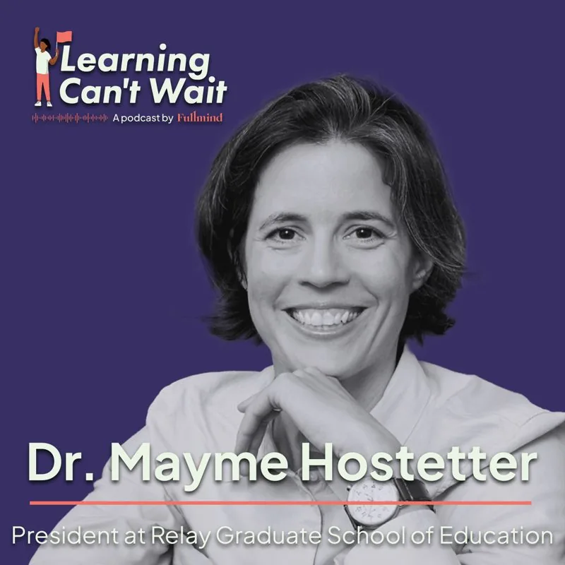 Learning Can’t Wait episode artwork: Mayme Hostetter: Teacher Shortage, Teacher Preparation, AI in Teacher Training, Culturally Responsive Teaching