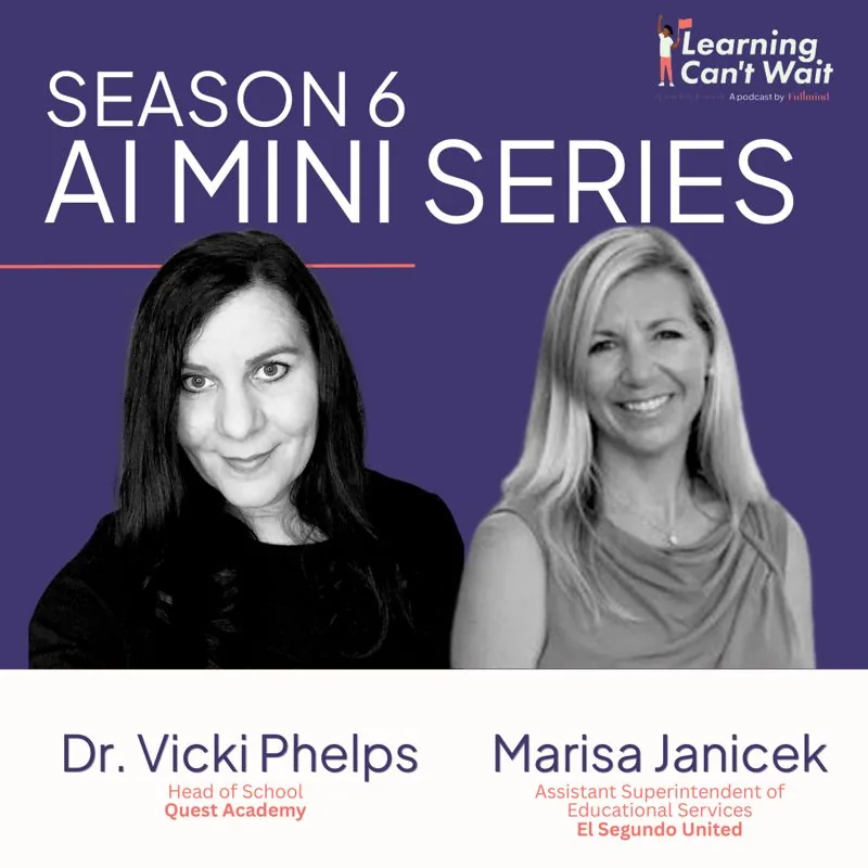 Learning Can’t Wait episode artwork: Dr. Vicki Phelps + Marisa Janicek: AI in Education, AI ethics, Technology Gap