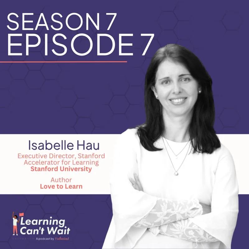 Learning Can’t Wait episode artwork: Isabelle Hau: Love to Learn, AI in Education, Play in Education