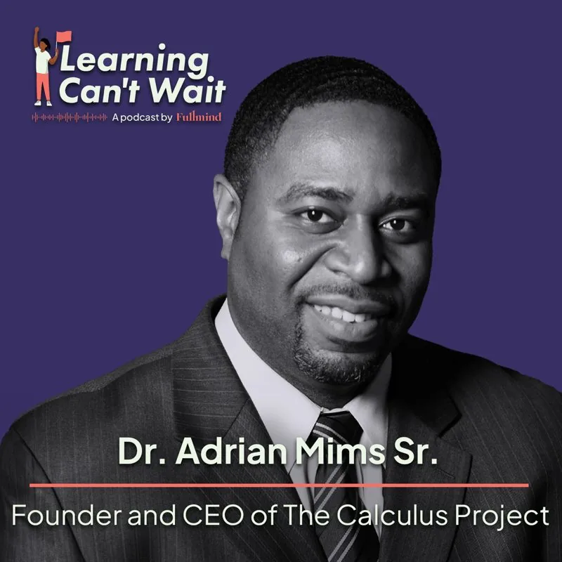 Learning Can’t Wait episode artwork: Adrian Mim: Math Education, Teaching Styles, Diversity in STEM, Calculus Project