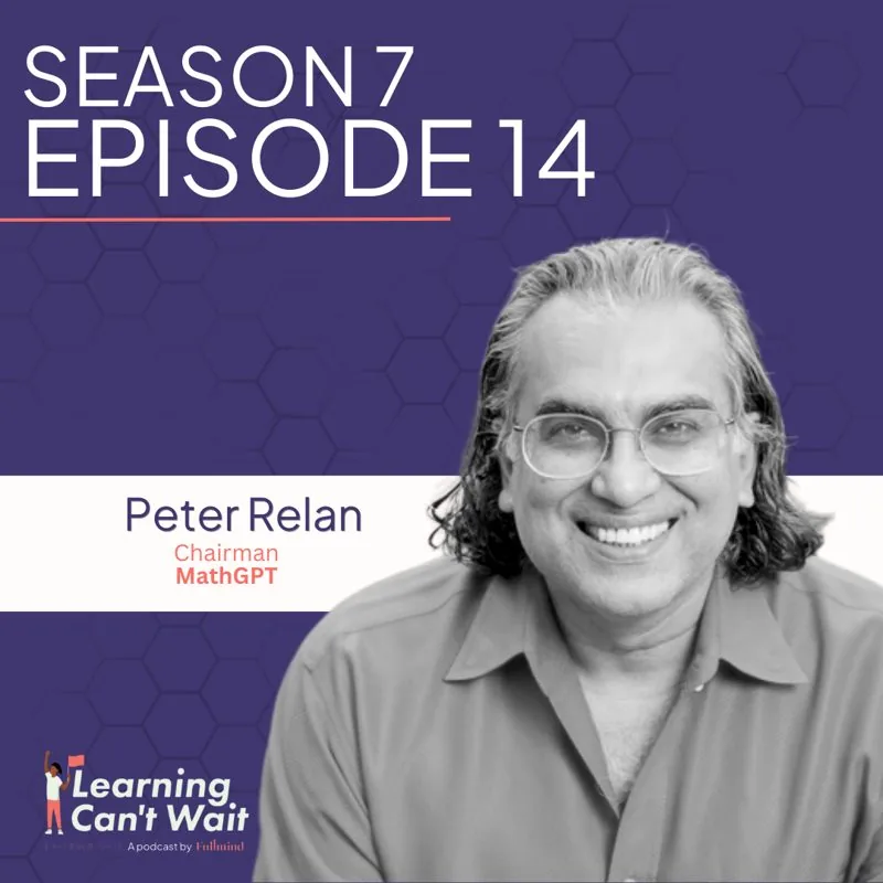 Learning Can’t Wait episode artwork: Peter Relan: MathGPT, AI in Education, Equity in Math Education