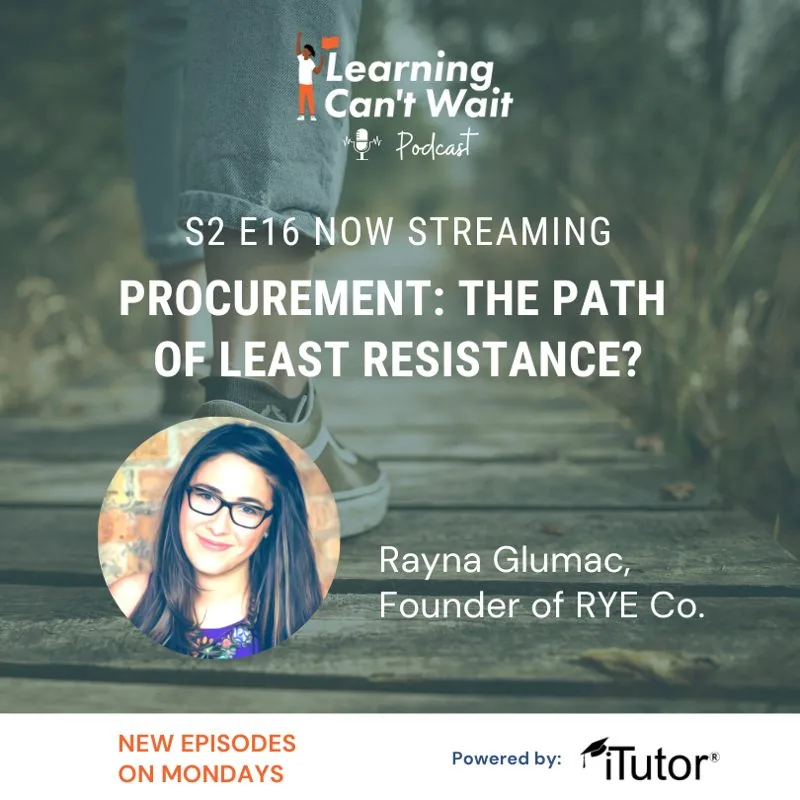 Learning Can’t Wait episode artwork: Rayna Glumac: Professional Development, Parent Involvement, EdTech Procurement