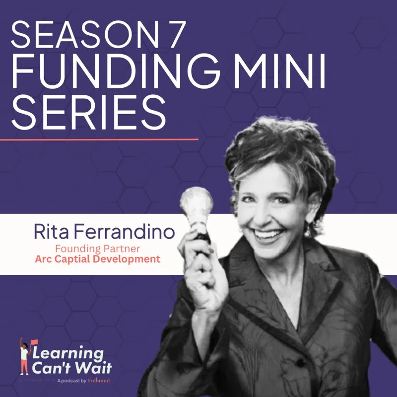 Learning Can’t Wait episode artwork: Rita Ferrandino: Arc Capital Development, Federal Education Funding, EdTech Innovation