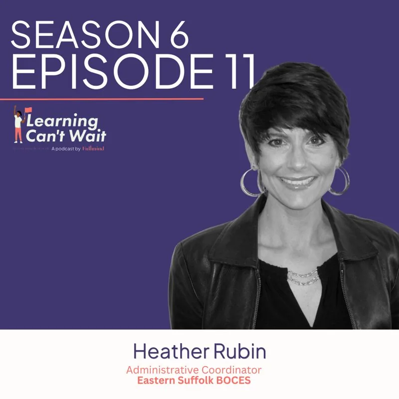 Learning Can’t Wait episode artwork: Heather Rubin: Cultural Responsiveness, ELL, Project-based Learning, Digital Age…