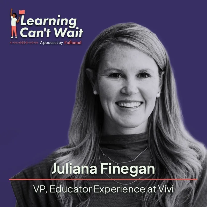 Learning Can’t Wait episode artwork: Juliana Finnegan: Vivi, Student Driven Learning, Tech Enabled Learning, AI in Education