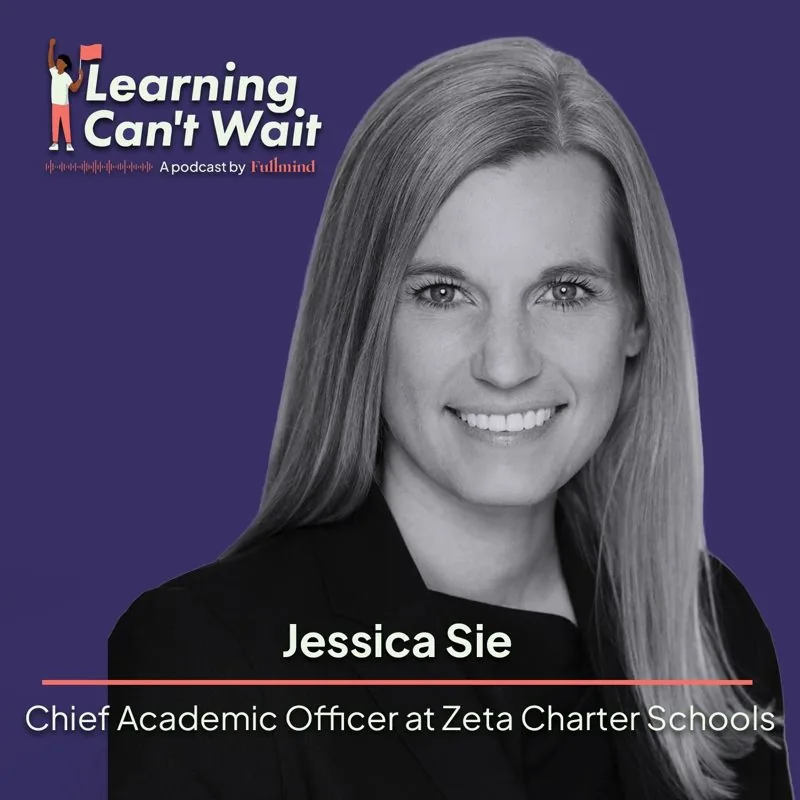 Learning Can’t Wait episode artwork: Jessica Sie: Innovative Education, Professional Learning, Charter Schools, Mindset