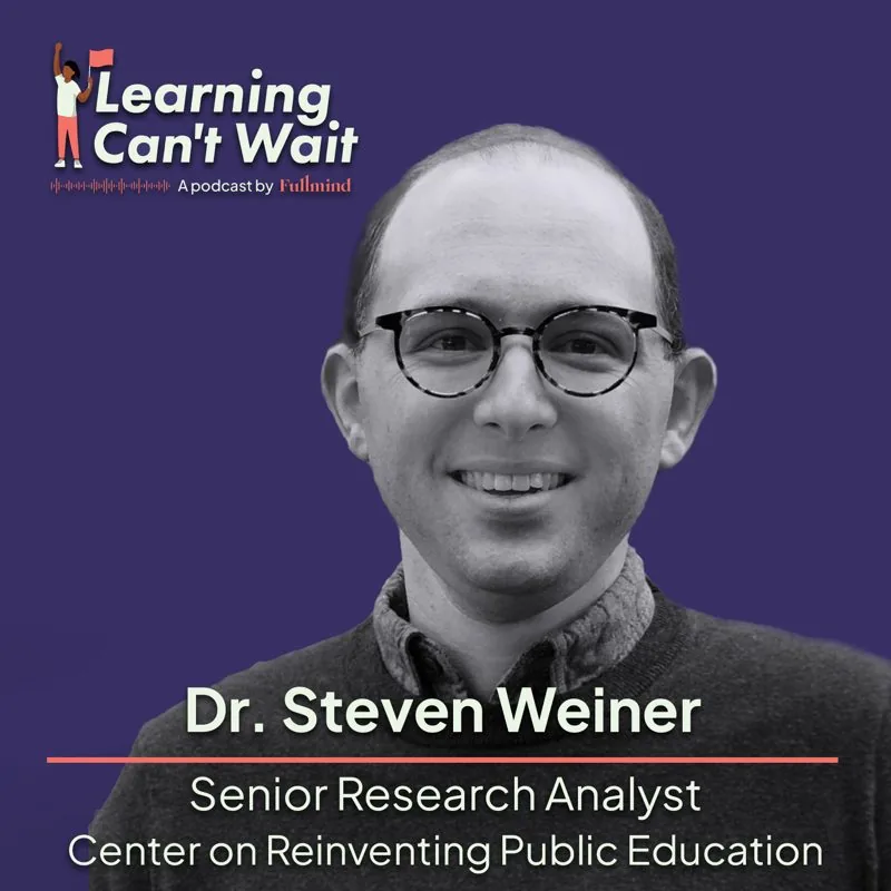 Learning Can’t Wait episode artwork: Steven Weiner: Education Reform, Student Outcomes, Teacher Roles, Education System