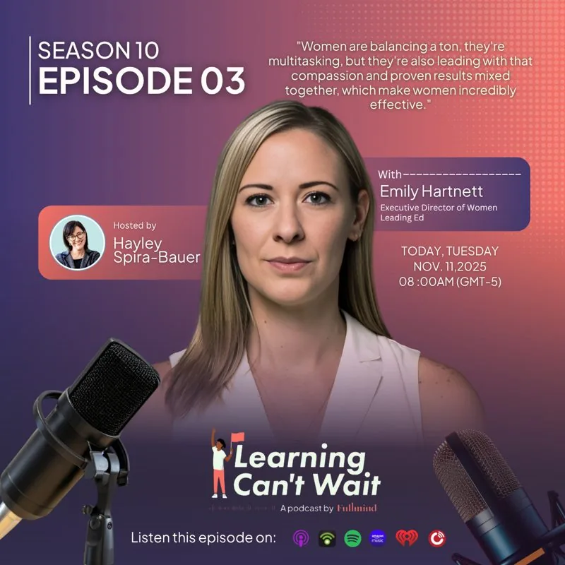 Learning Can’t Wait episode artwork: Emily Hartnett: Women Leadership, Education Equity & Leadership Sustainability