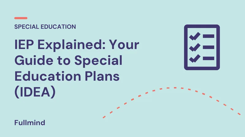Fullmind graphic: “IEP Explained: Your Guide to Special Education Plans (IDEA)”, with a checklist icon and a coral accent line