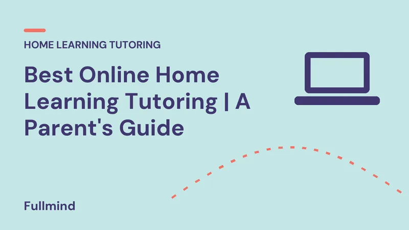 Fullmind graphic: “Best Online Home Learning Tutoring | A Parent's Guide”, with a laptop icon and a coral accent line
