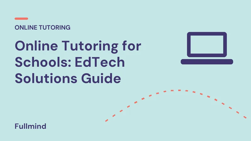 Fullmind graphic: “Online Tutoring for Schools: EdTech Solutions Guide”, with a laptop icon and a coral accent line