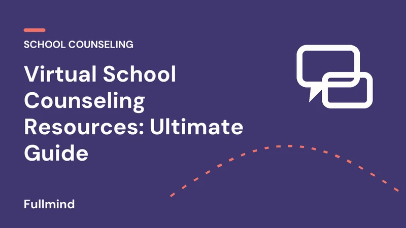 Fullmind graphic: “Virtual School Counseling Resources: Ultimate Guide”, with a conversation icon and a coral accent line