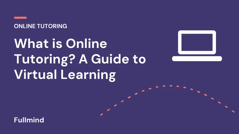 Fullmind graphic: “What is Online Tutoring? A Guide to Virtual Learning”, with a laptop icon and a coral accent line