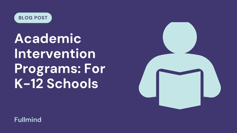 Fullmind graphic for the post “Academic Intervention Programs: For K-12 Schools”