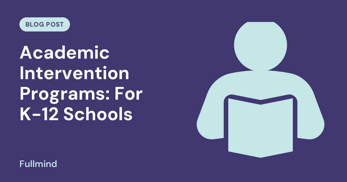 Fullmind graphic for the post “Academic Intervention Programs: For K-12 Schools”