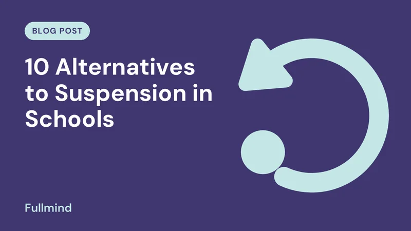 Fullmind graphic for the post “10 Alternatives to Suspension in Schools”