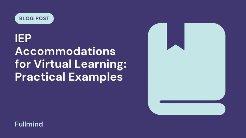 Fullmind graphic for the post “IEP Accommodations for Virtual Learning: Practical Examples”