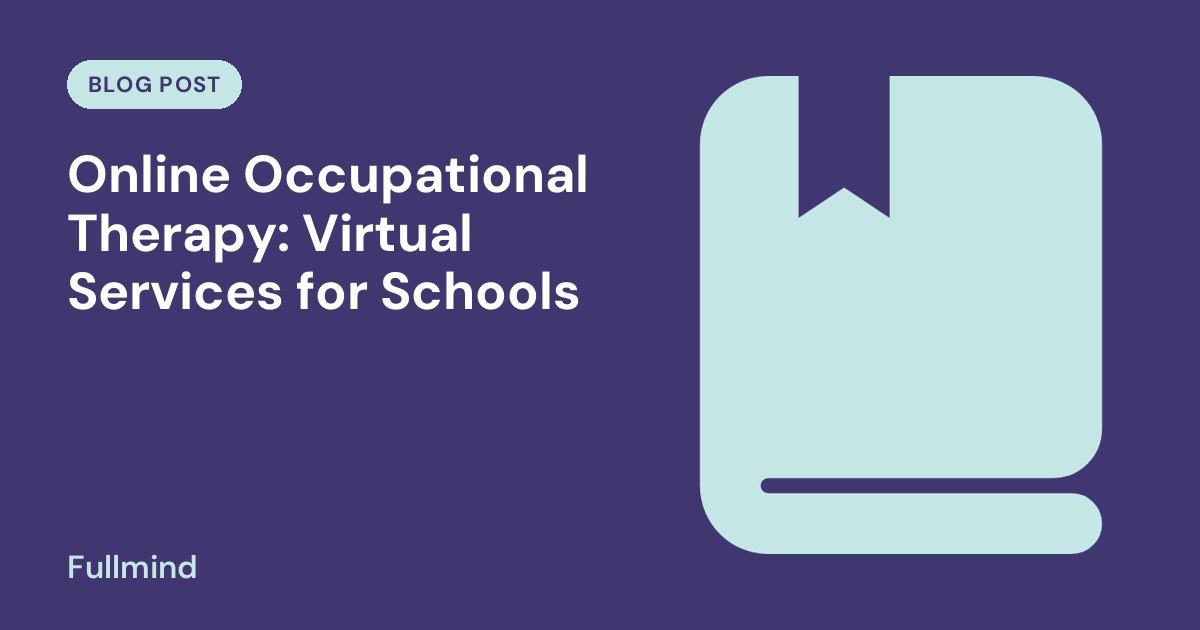 Fullmind graphic for the post “Online Occupational Therapy: Virtual Services for Schools”