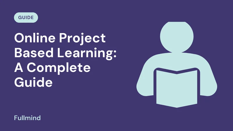Fullmind graphic for the post “Online Project Based Learning: A Complete Guide”