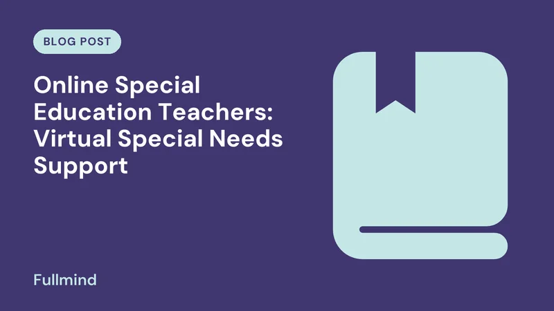 Fullmind graphic for the post “Online Special Education Teachers: Virtual Special Needs Support”
